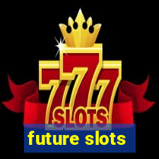 future slots