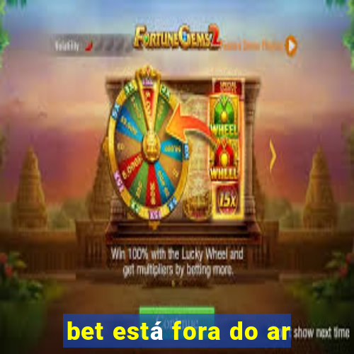 bet está fora do ar