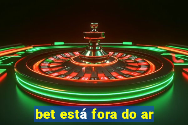 bet está fora do ar