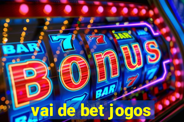 vai de bet jogos