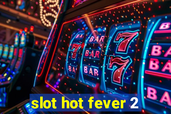 slot hot fever 2