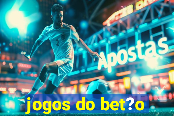 jogos do bet?o