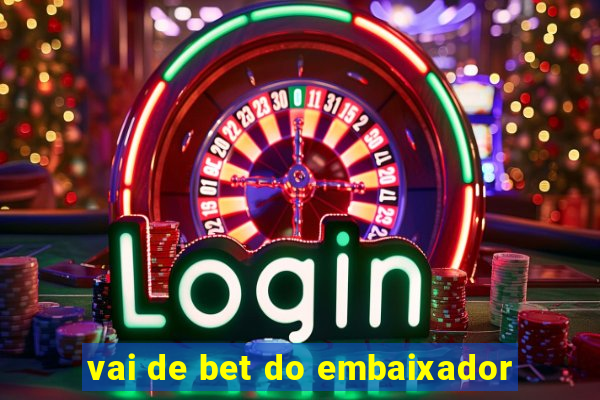 vai de bet do embaixador