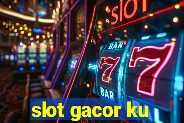 slot gacor ku