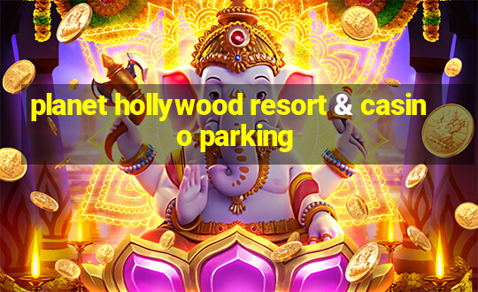 planet hollywood resort & casino parking