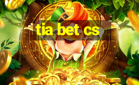 tia bet cs