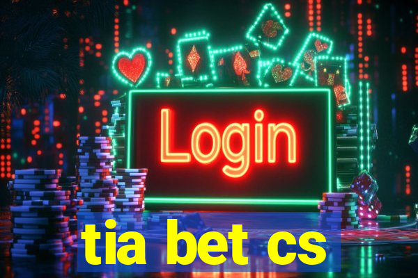 tia bet cs