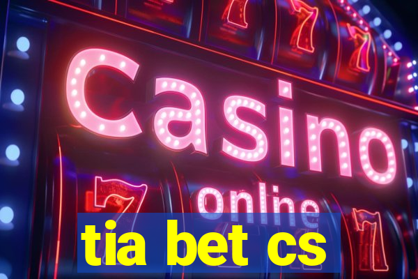 tia bet cs