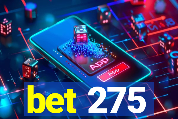 bet 275