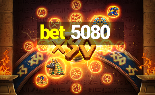 bet 5080