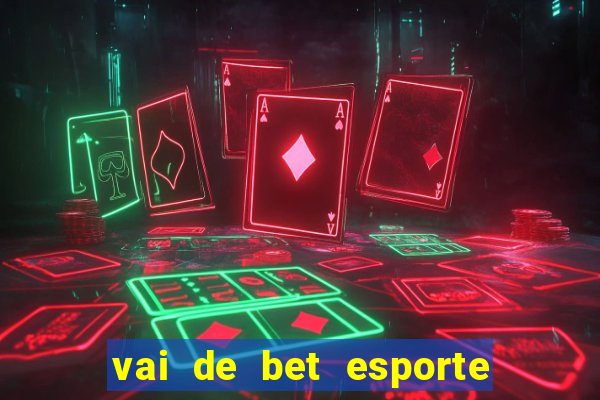 vai de bet esporte da sorte