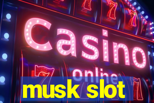 musk slot