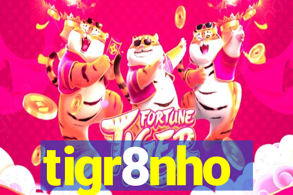 tigr8nho