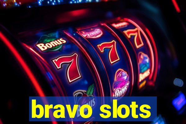 bravo slots