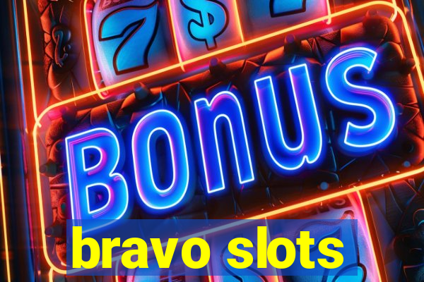 bravo slots