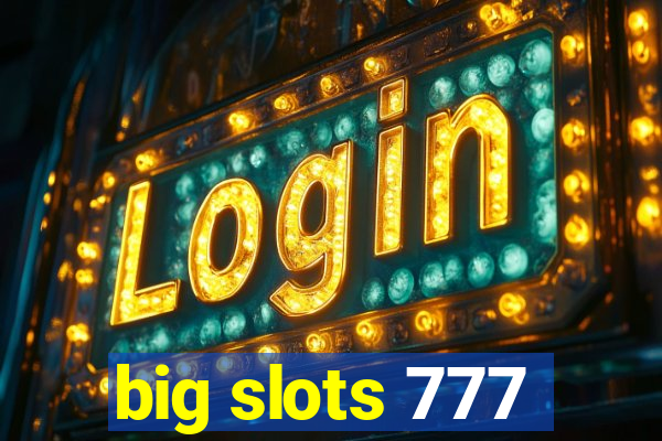 big slots 777