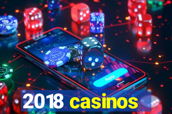 2018 casinos