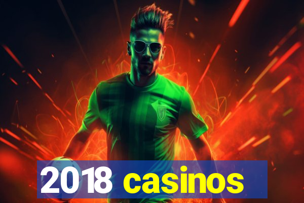 2018 casinos