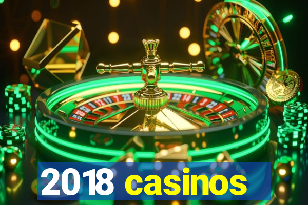 2018 casinos