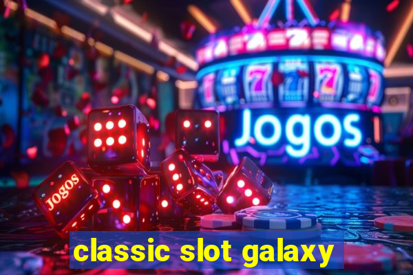 classic slot galaxy