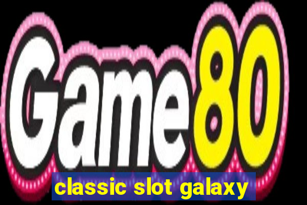 classic slot galaxy