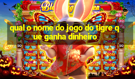 qual o nome do jogo do tigre que ganha dinheiro