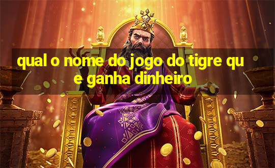 qual o nome do jogo do tigre que ganha dinheiro