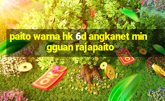 paito warna hk 6d angkanet mingguan rajapaito