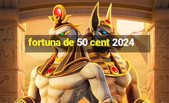 fortuna de 50 cent 2024