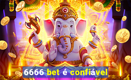 6666 bet é confiável