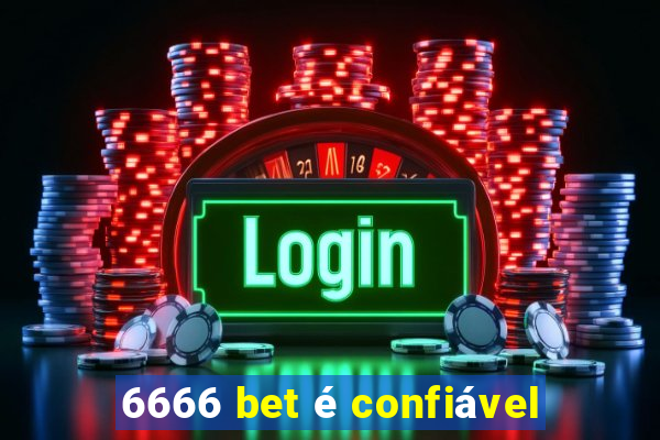 6666 bet é confiável