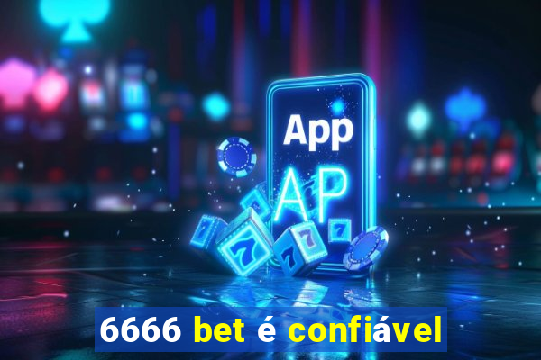 6666 bet é confiável