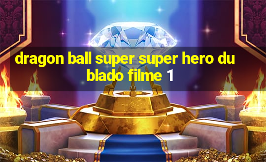 dragon ball super super hero dublado filme 1