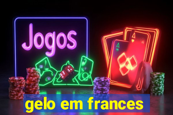 gelo em frances