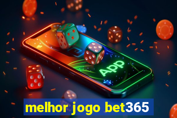 melhor jogo bet365