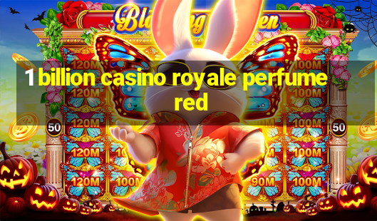 1 billion casino royale perfume red