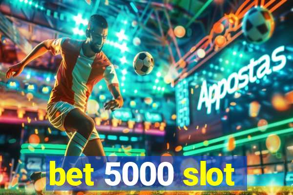 bet 5000 slot