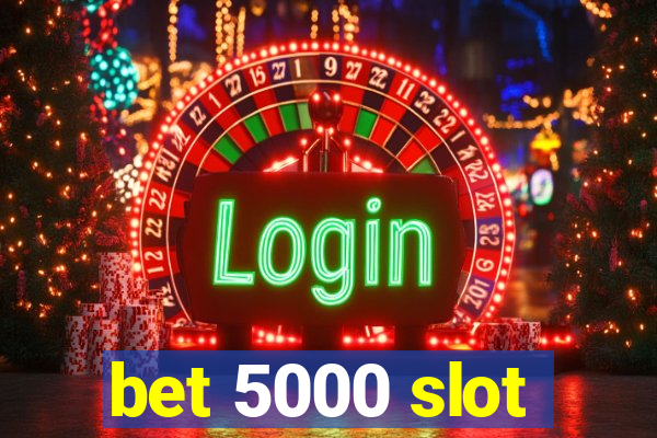 bet 5000 slot