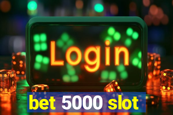 bet 5000 slot