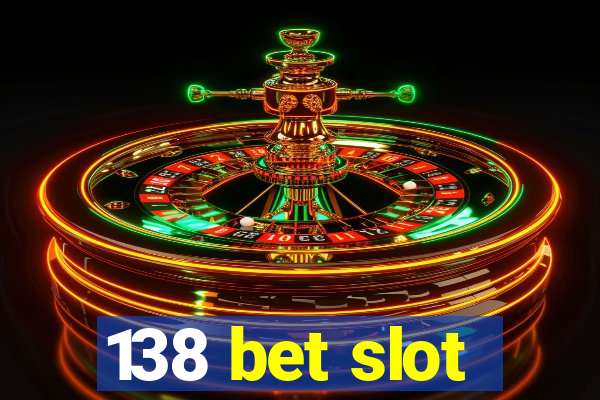 138 bet slot