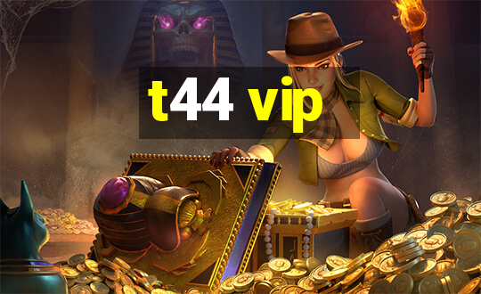 t44 vip