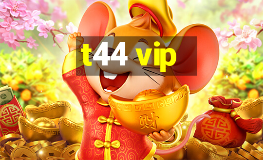 t44 vip