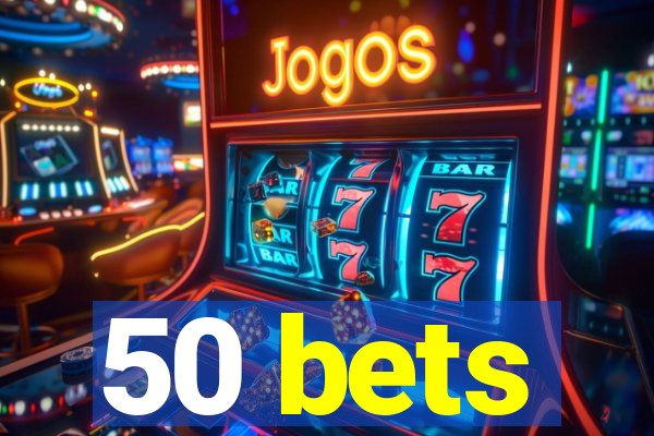 50 bets