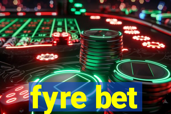 fyre bet