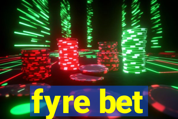 fyre bet