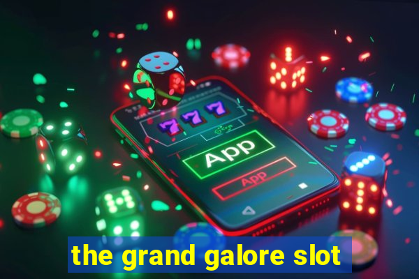 the grand galore slot