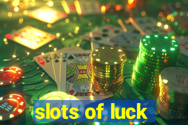 slots of luck