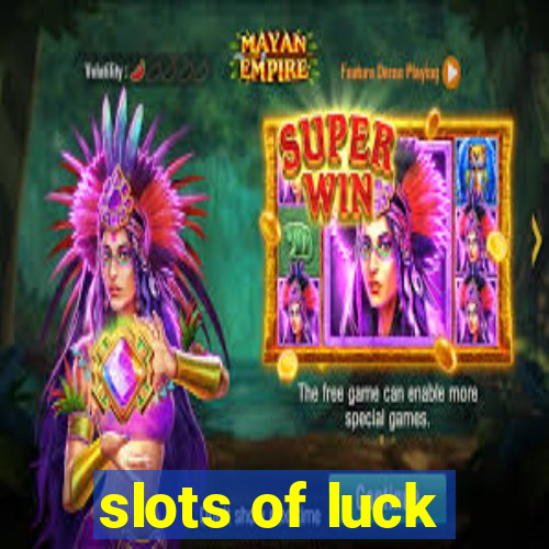 slots of luck