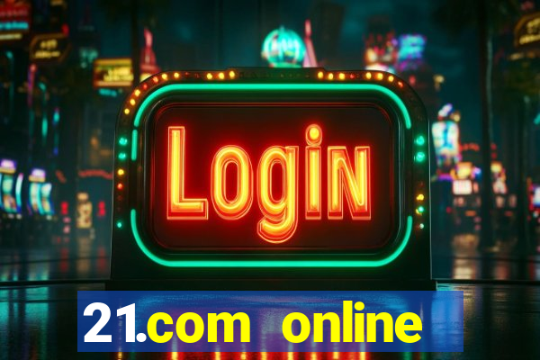 21.com online casino bonus