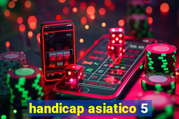 handicap asiatico 5